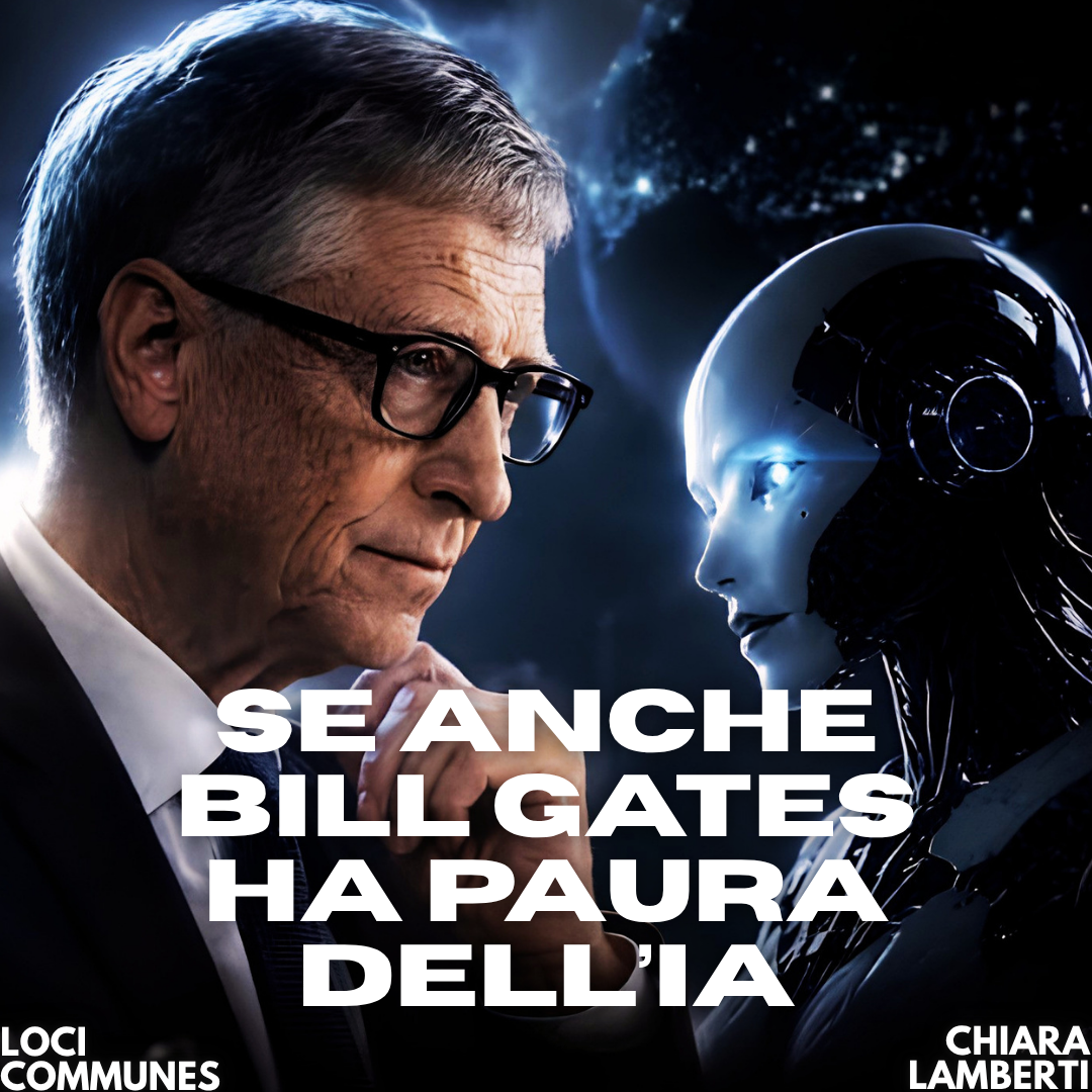 Se anche Bill Gates ha paura dell’IA