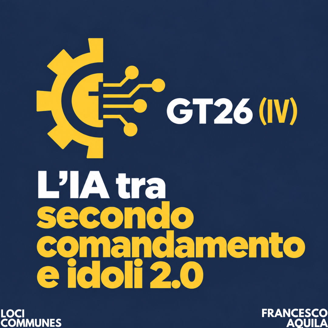 GT 2026 (IV). L’IA tra secondo comandamento e idoli 2.0