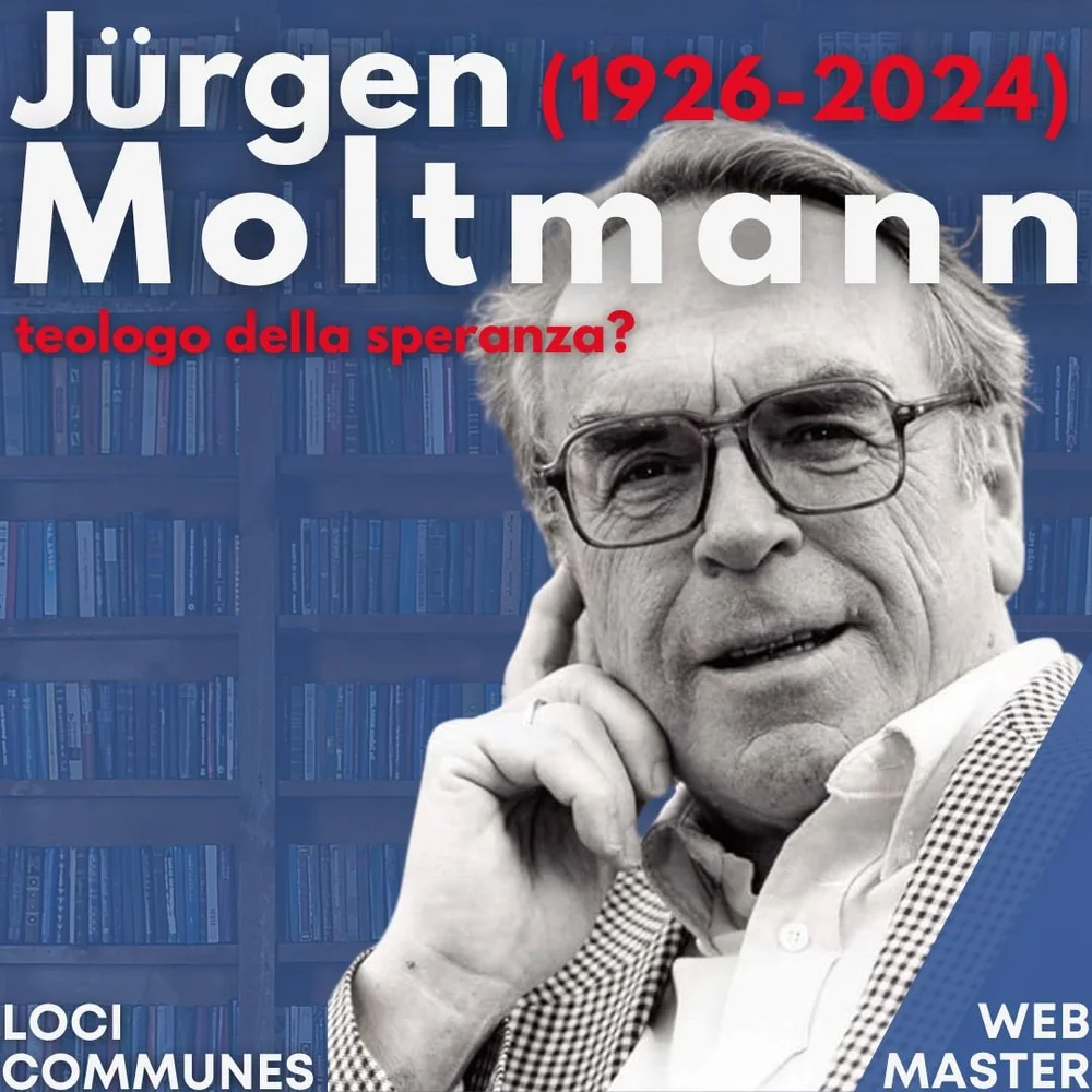 Jürgen Moltmann (1926-2024), teologo della speranza cristiana? — Loci ...