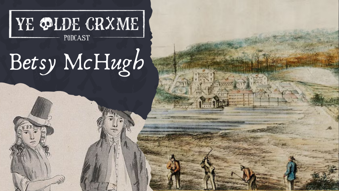 Betsy McHugh: Convict, Con Artist, or Survivor?