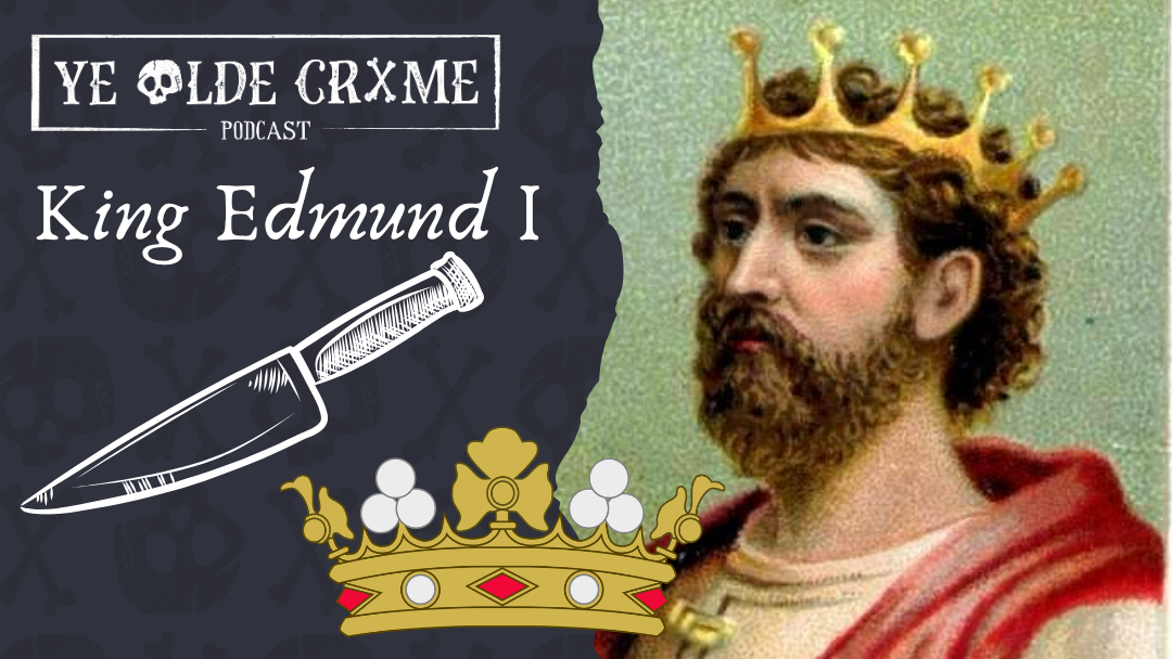 Stabbed at Supper: The Murder of King Edmund I