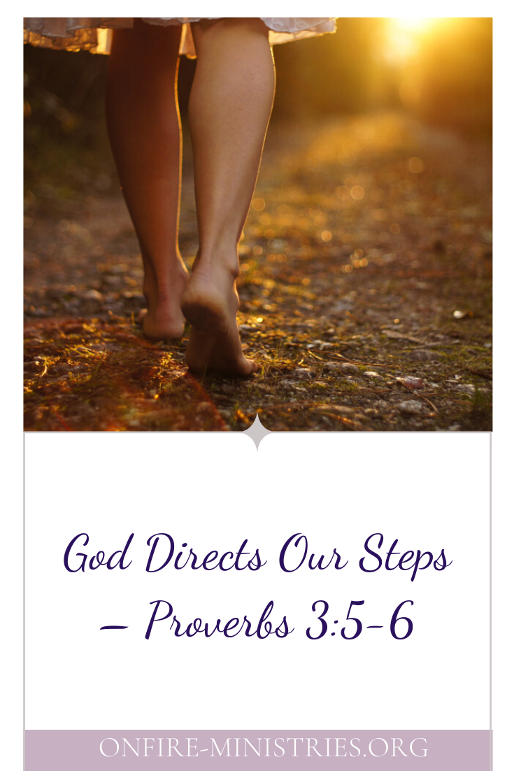 God Directs Our Steps Proverbs 3 5 6 OnFire Ministries God Directs Our Steps Proverbs 3 5 6 OnFire Ministries