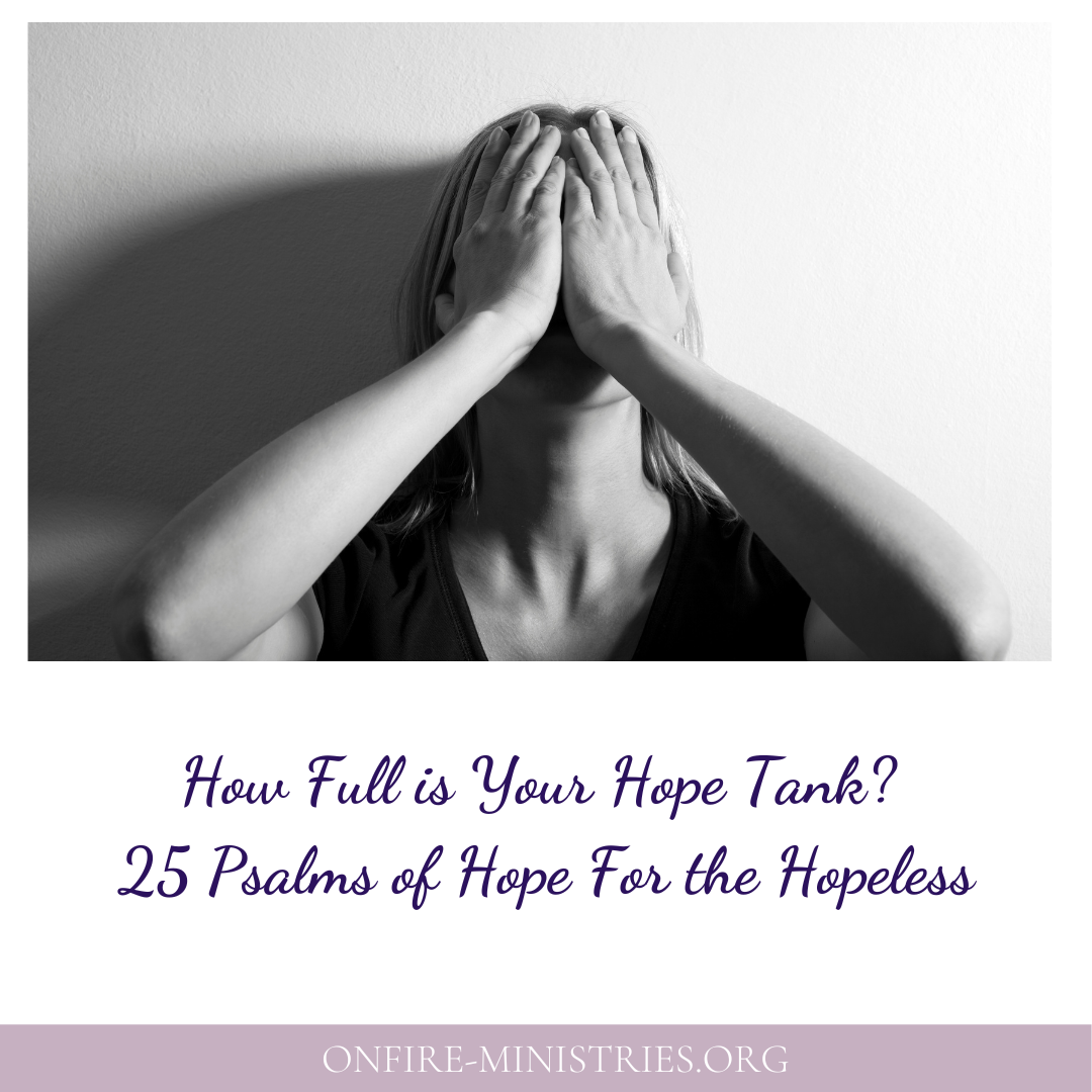 How Full Is Your Hope Tank? 25 Psalms Of Hope For The Hopeless — OnFire