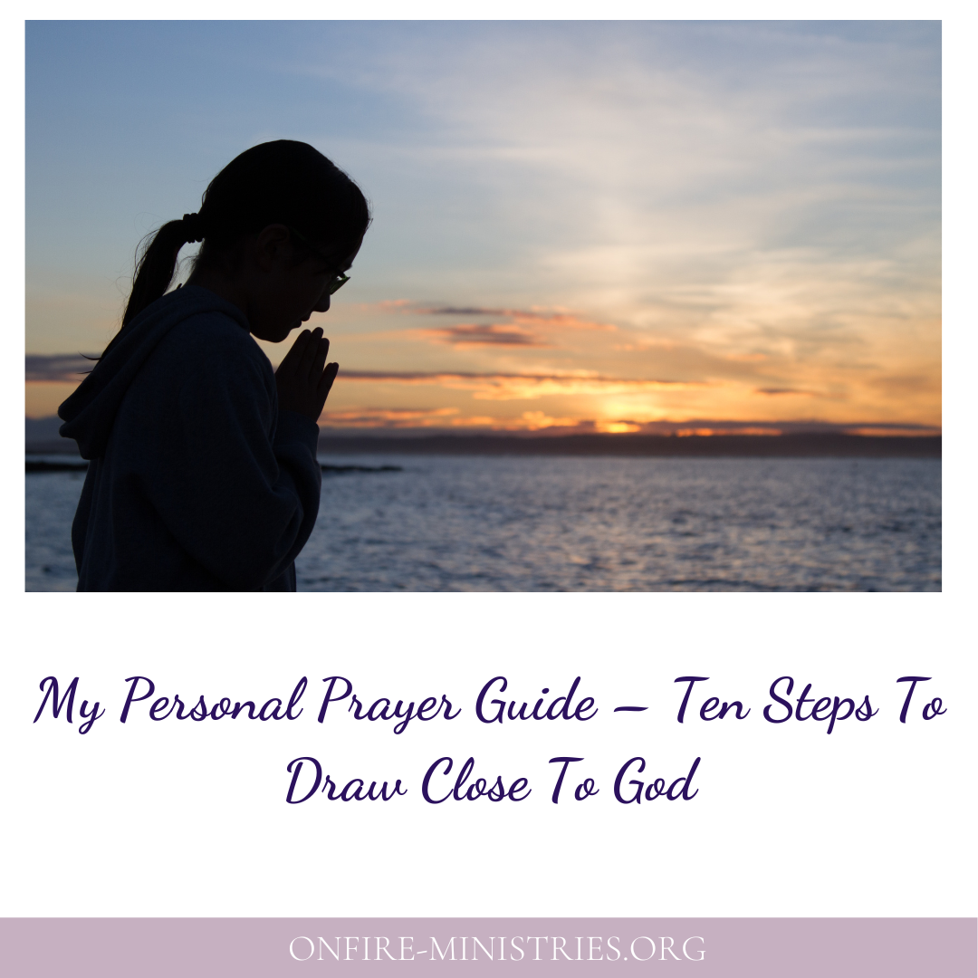 My Personal Prayer Guide Ten Steps To Draw Close To God OnFire Ministries