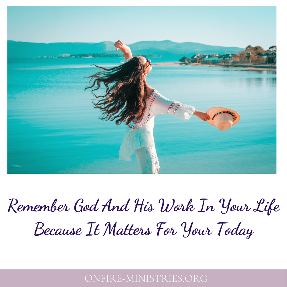 Remember God and His Work | Women's Christian Devotional — OnFire ...