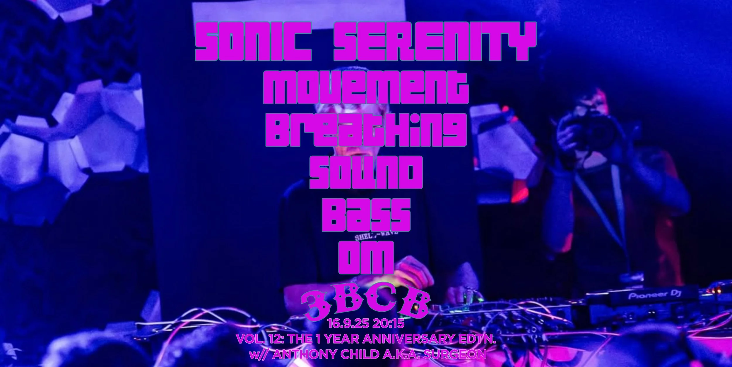 3B SONIC SERENITY-1 YEAR ANNIVERSARY EDTN. with Anthony Child aka Surgeon (Live&DJ Set)