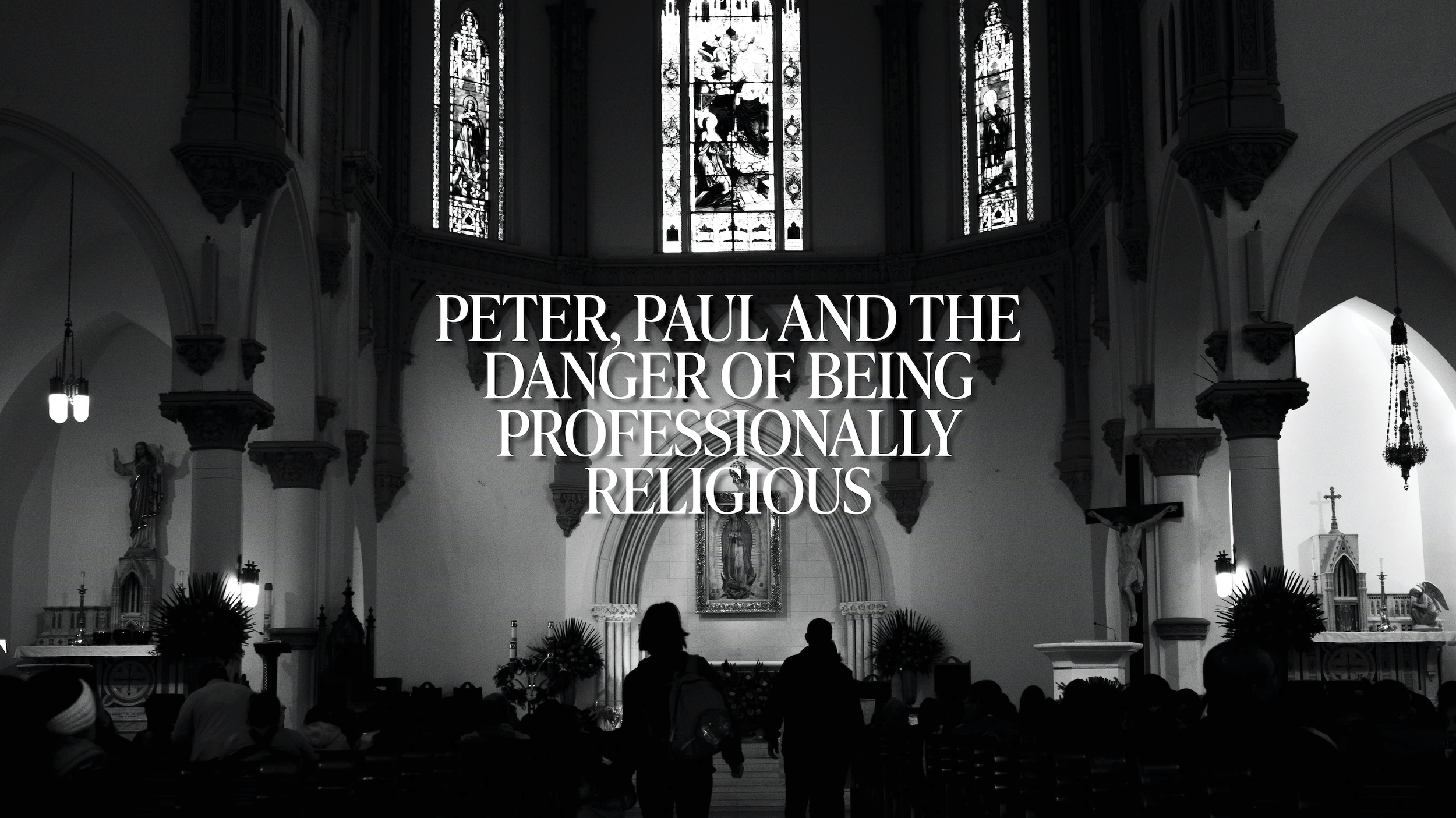 Peter, Paul and the Danger of Being Professionally Religious