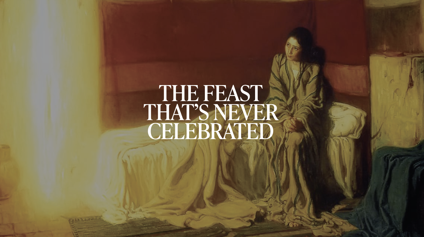 The Feast That’s Never Celebrated