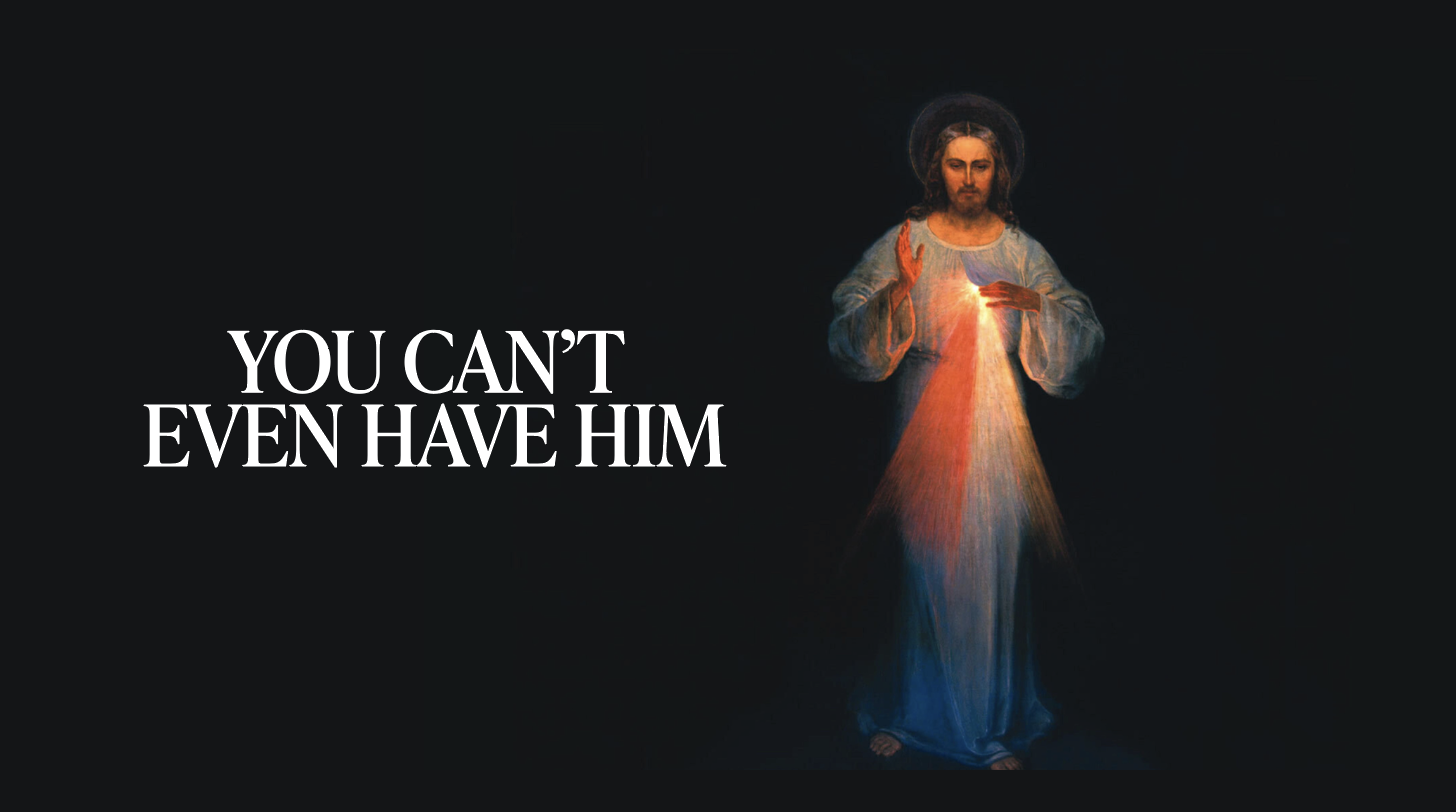 You Can’t Even Have Him