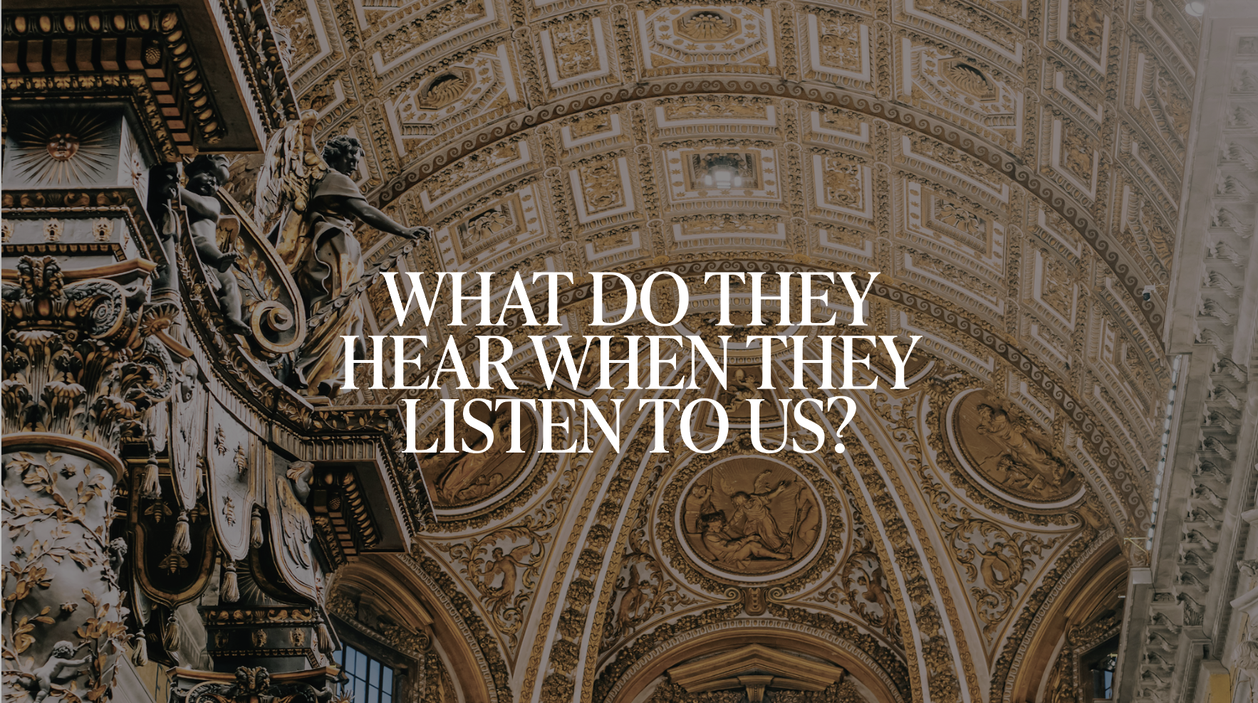 What Do They Hear When They Listen to Us?