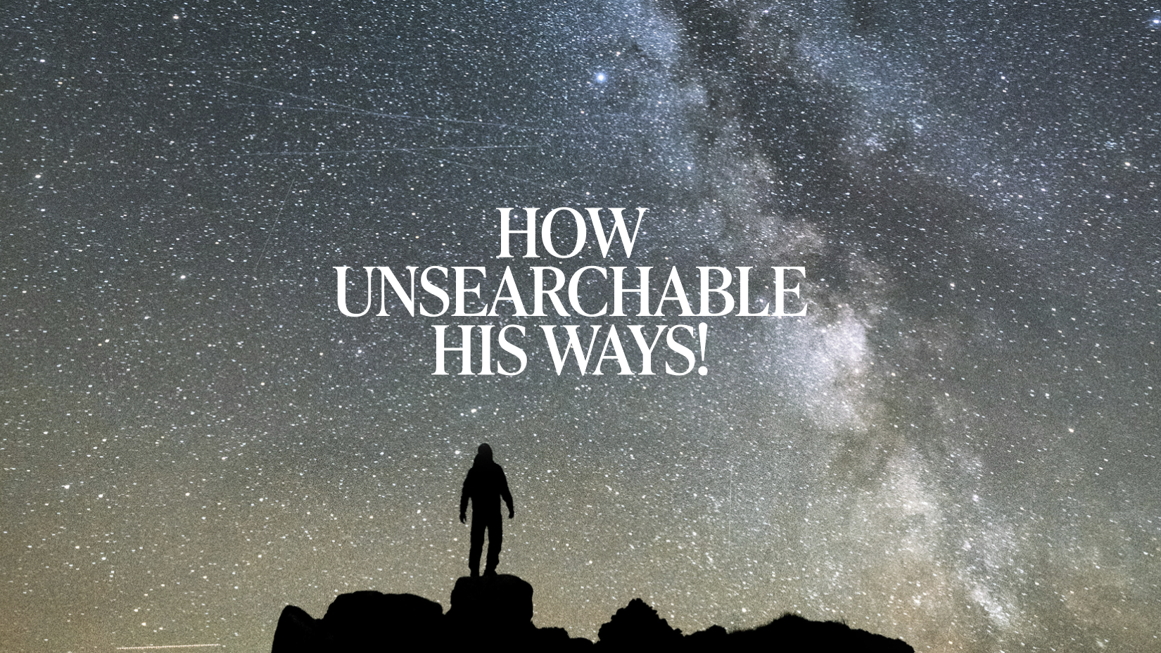 How Unsearchable His Ways!