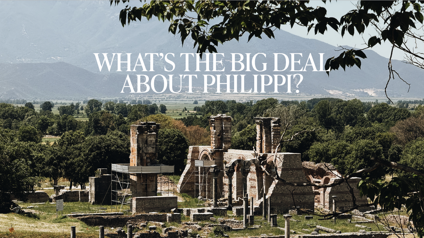 What’s the Big Deal About Philippi?