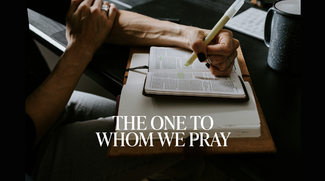 The One To Whom We Pray