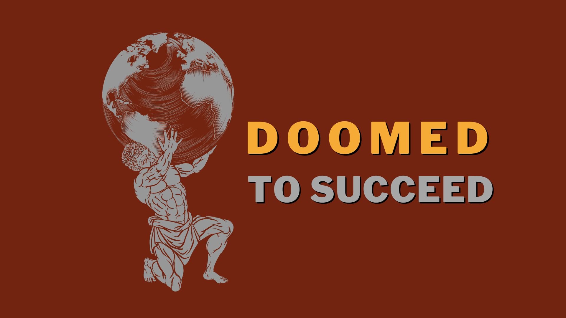 Doomed to Succeed