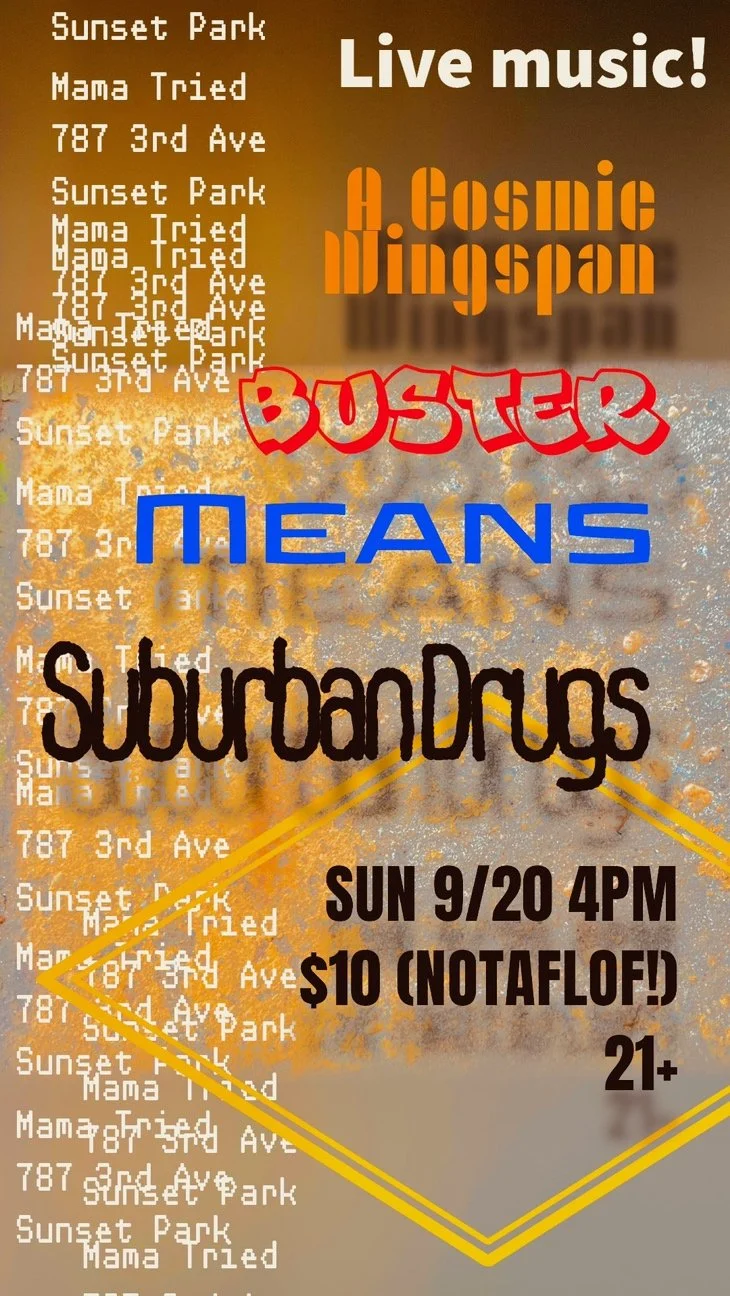 A Cosmic Wingspan, Means, Buster, Suburban Drugs