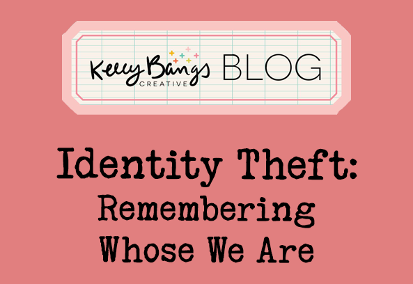 Identity Theft: Remembering Whose We Are