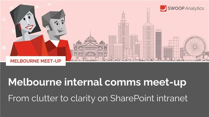 Melbourne internal comms meetup - From clutter to clarity on SharePoint intranet