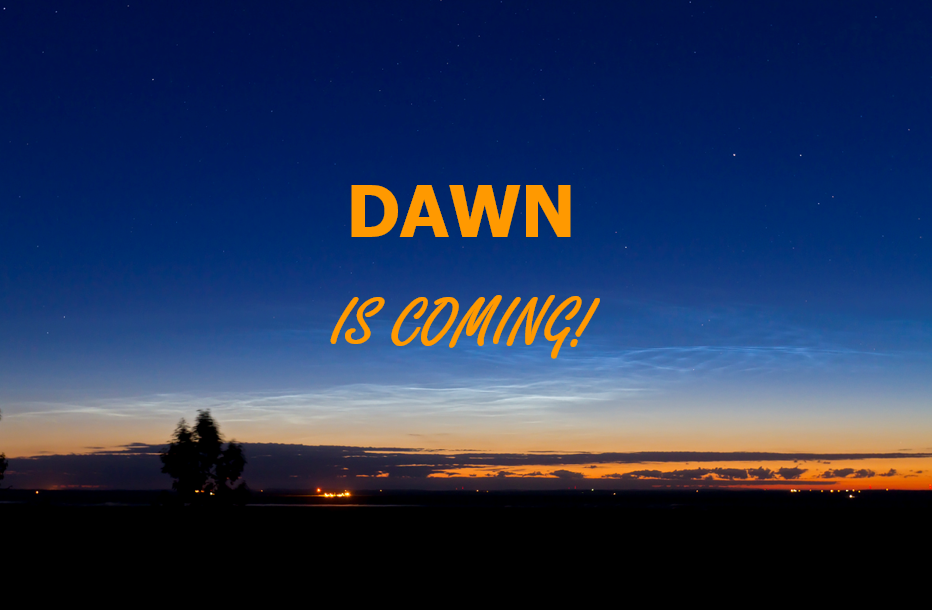 Dawn is Coming!