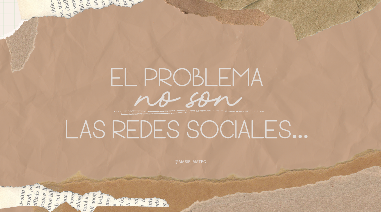 El problema NO SON las redes sociales…