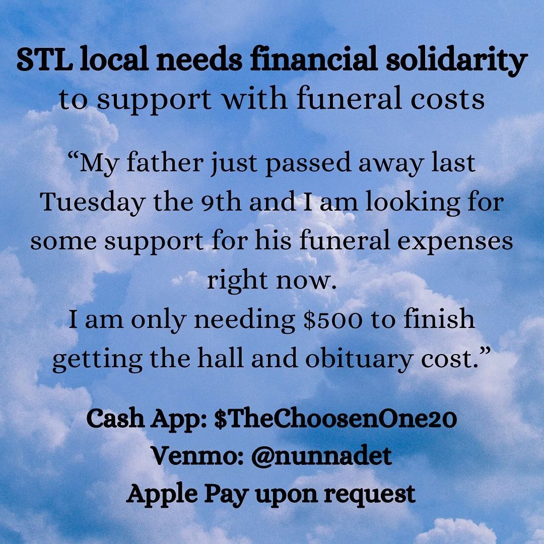 a local STL woman is asking for financial solidarity to help pay for her father&rsquo;s funeral expenses. she needs $500 to fully cover the rest of the funeral costs. if you find yourself with some extra funds this payday, please consider making a do