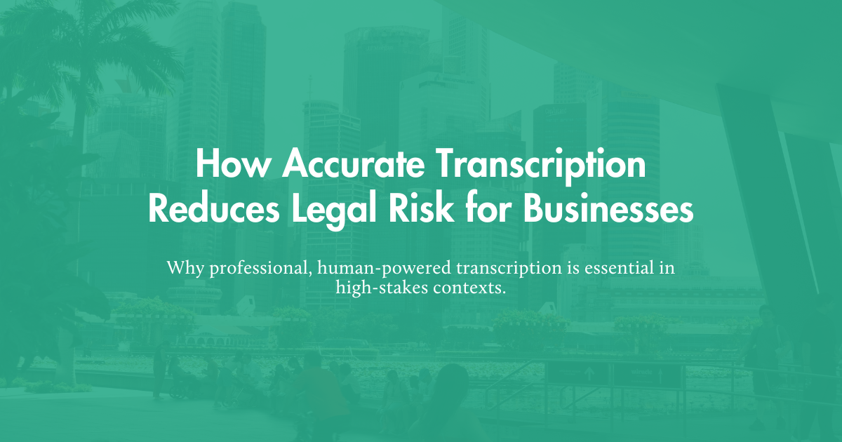 How Accurate Transcription Reduces Legal Risk for Businesses
