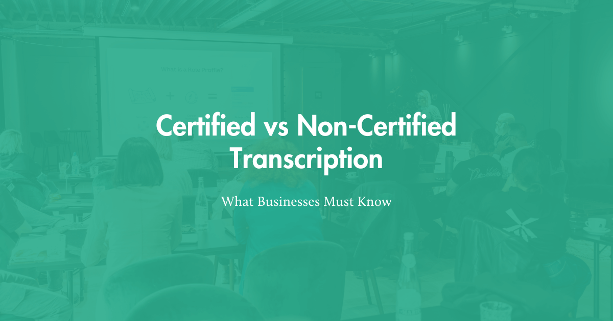 Certified vs non-certified transcription comparison for Singapore legal and corporate businesses