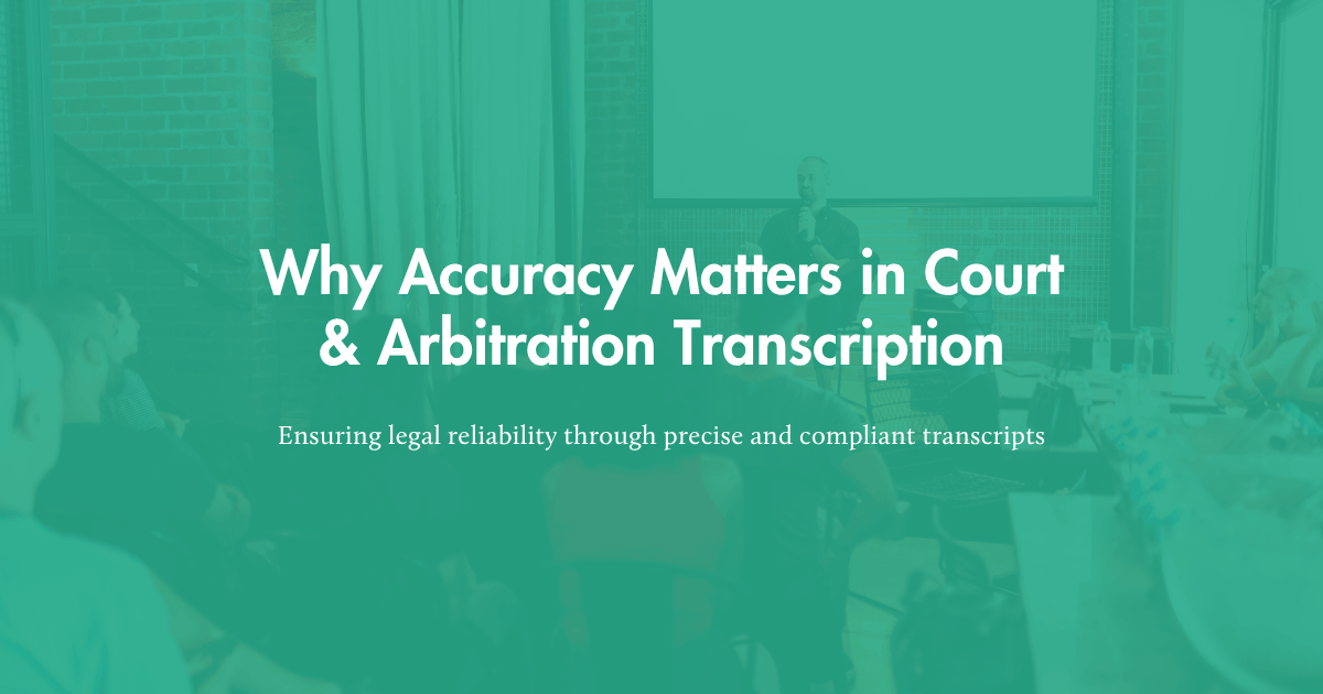 Legal transcription process ensuring accurate court and arbitration records