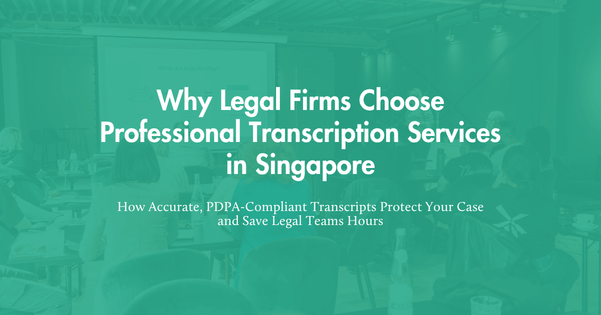 Professional legal transcription services in Singapore helping law firms maintain accurate and reliable case documentation