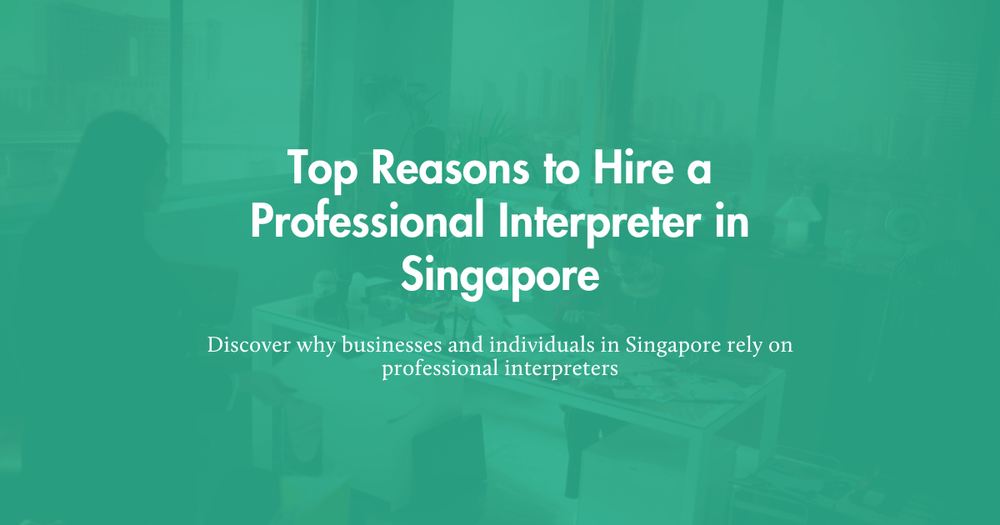 Top Reasons to Hire a Professional Interpreter in Singapore — One ...