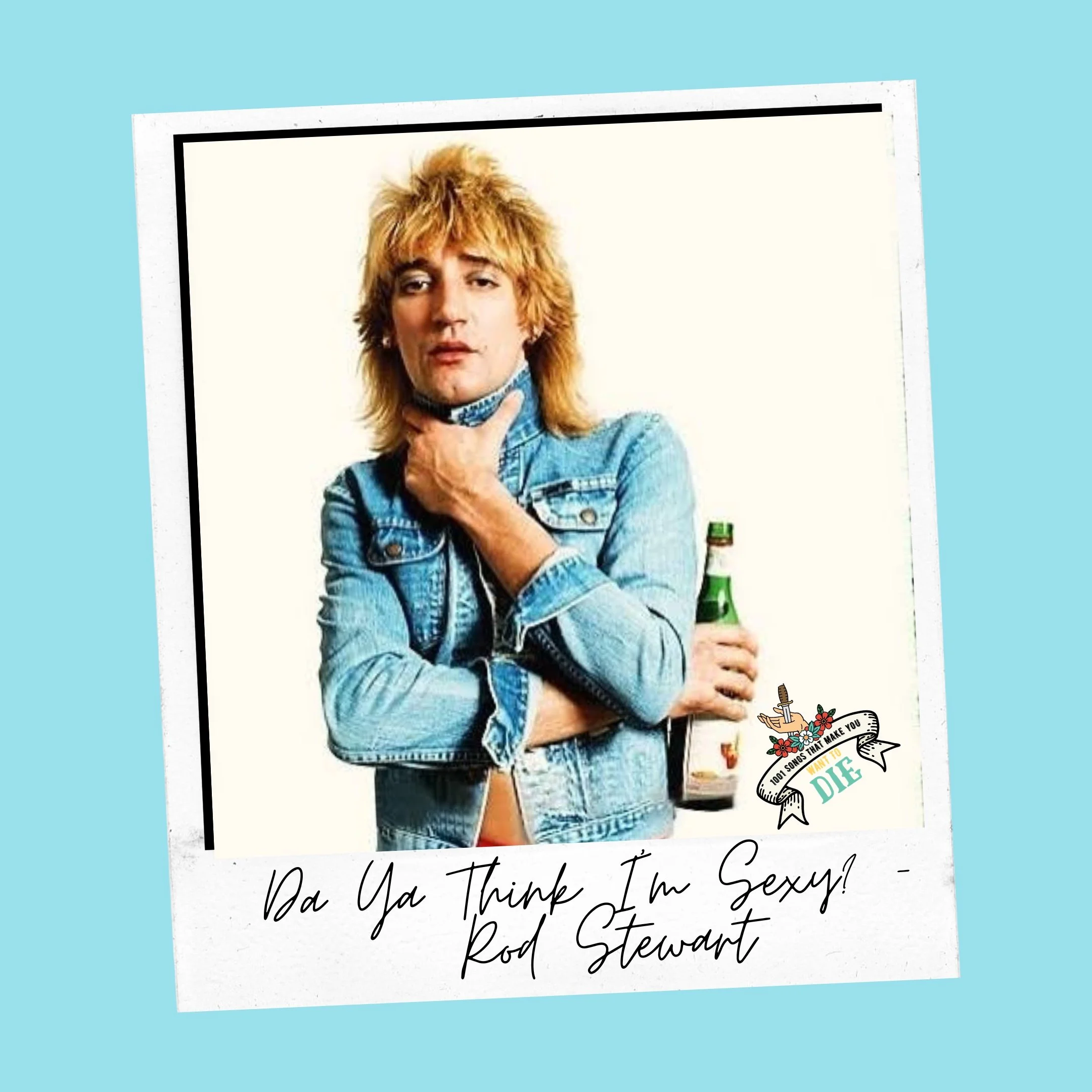 Rod Stewart – Da Ya Think I’m Sexy?