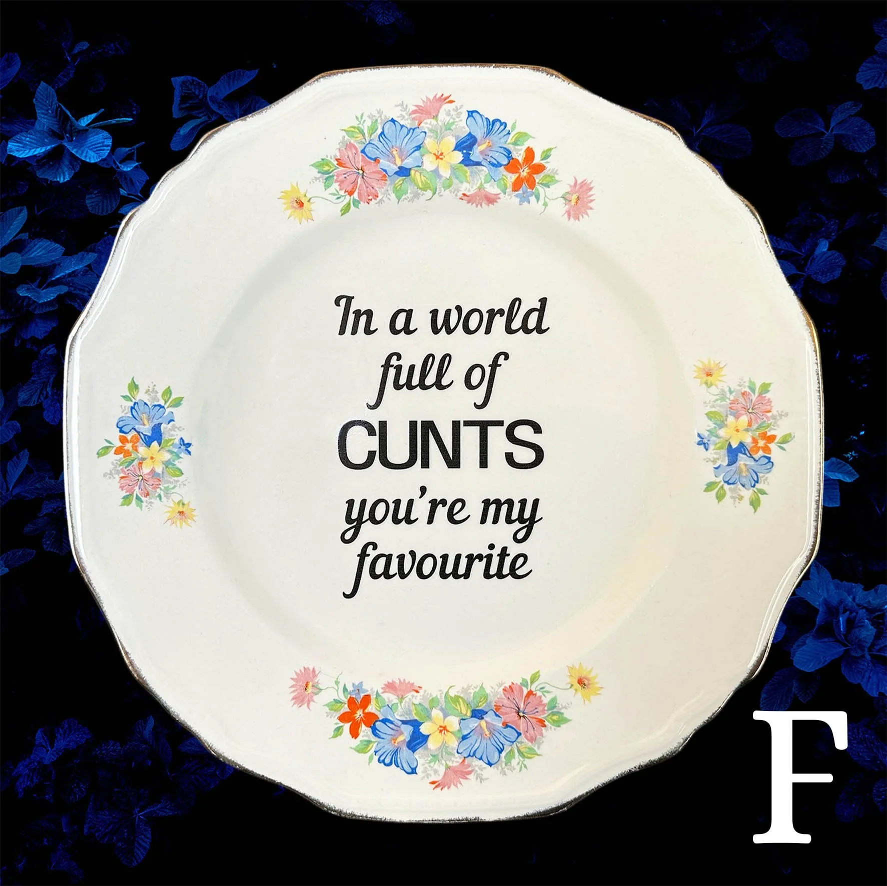 In A World Full Of Cunts You’re My Favourite