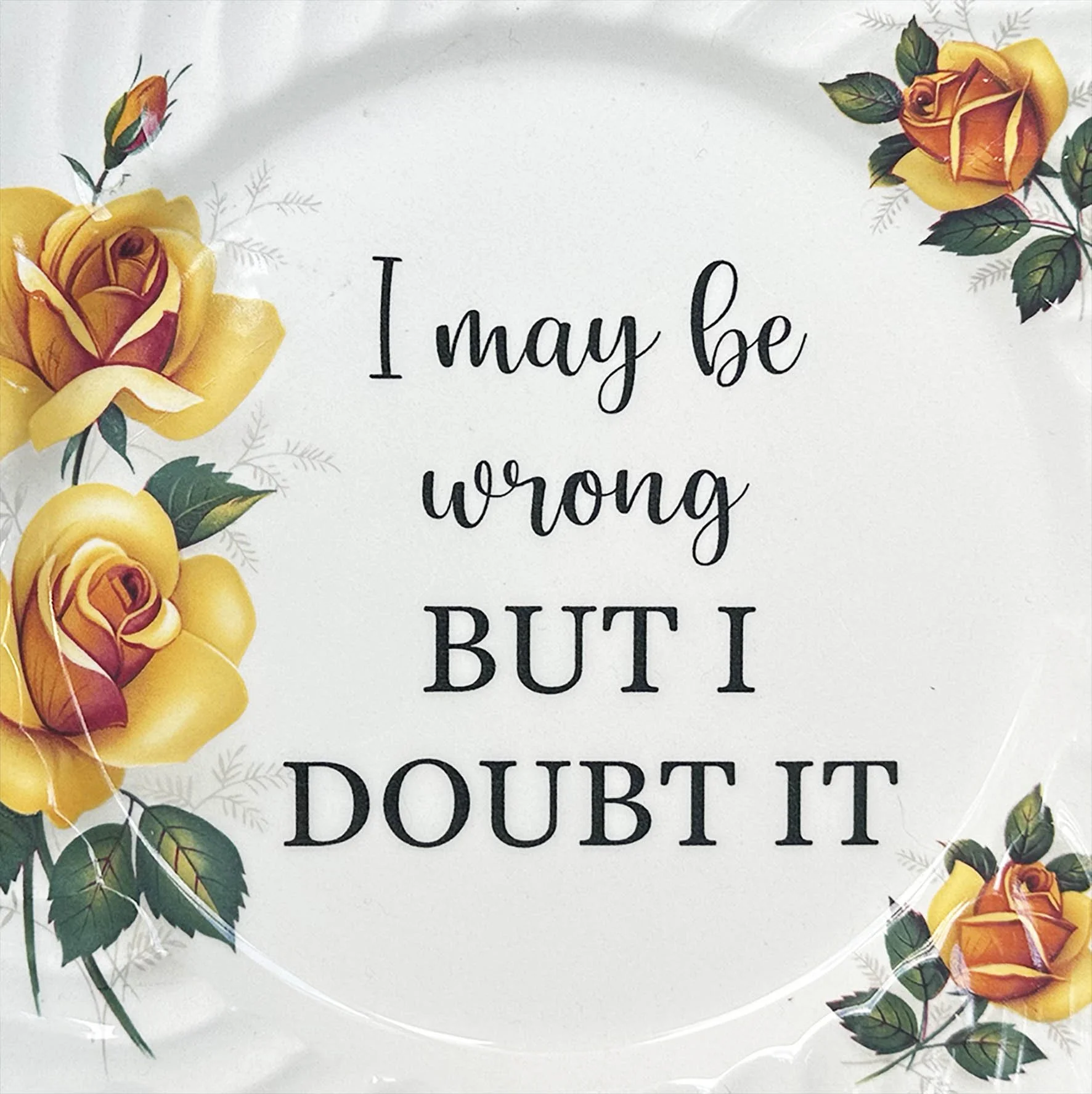 A vintage plate with a funny quote "I may be wrong but I doubt it"