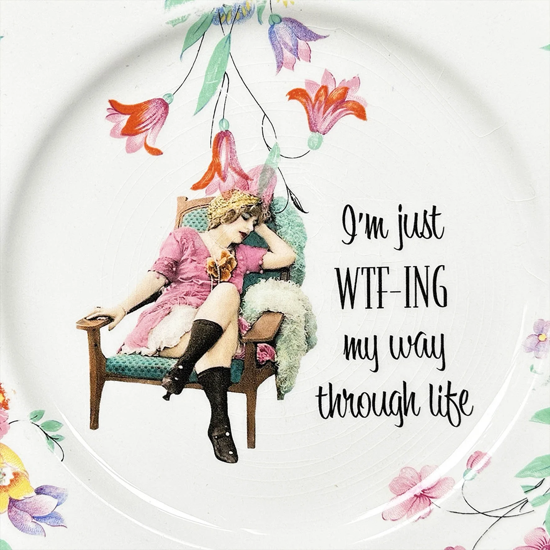 Plate with flowers and the quote “I’m just WTF-ING my way through life”