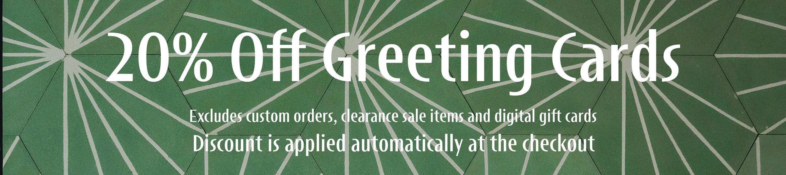 20% off greeting cards, excluding custom orders, clearance sale items, and digital gift cards, with discount applied at checkout.