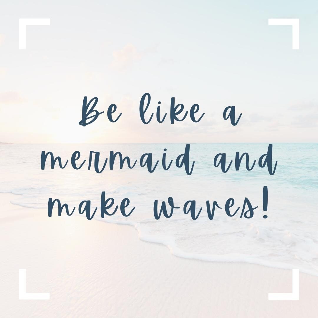 Be like a mermaid and make waves! 🧜&zwj;♀️