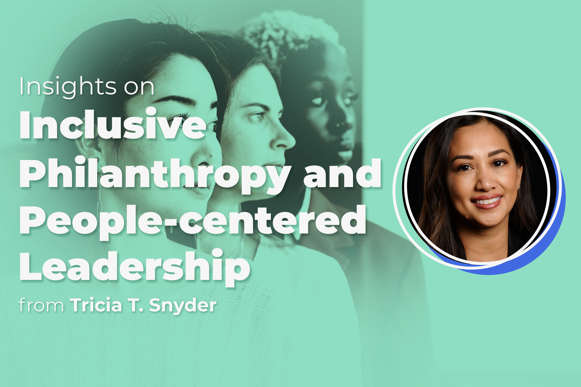 Wisdom of WOC: Insights on Inclusive Philanthropy and People-centered Leadership with Tricia T. Snyder