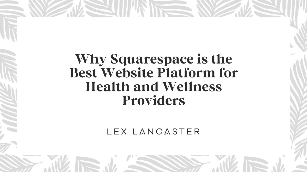 Why Squarespace is the Best Website Platform for Health and Wellness Providers