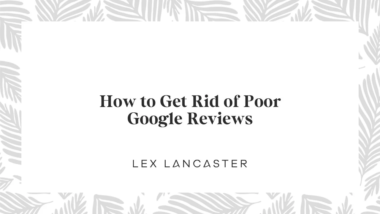 How to Get Rid of Poor Google Reviews