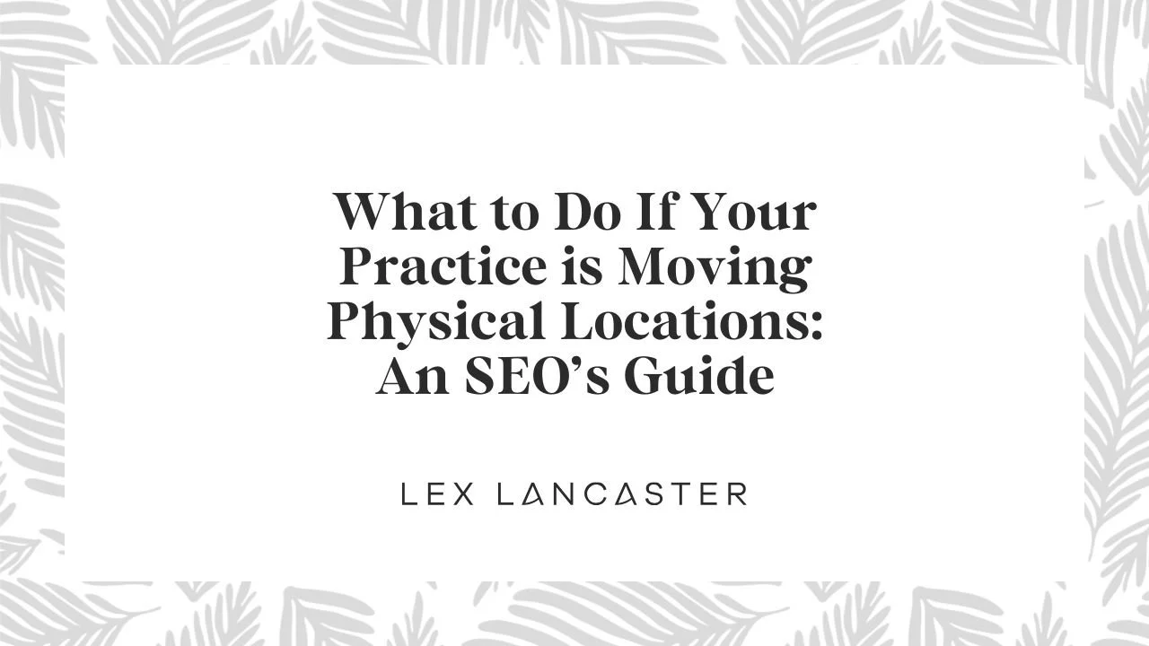 What to Do If Your Practice is Moving Physical Locations: An SEO’s Guide