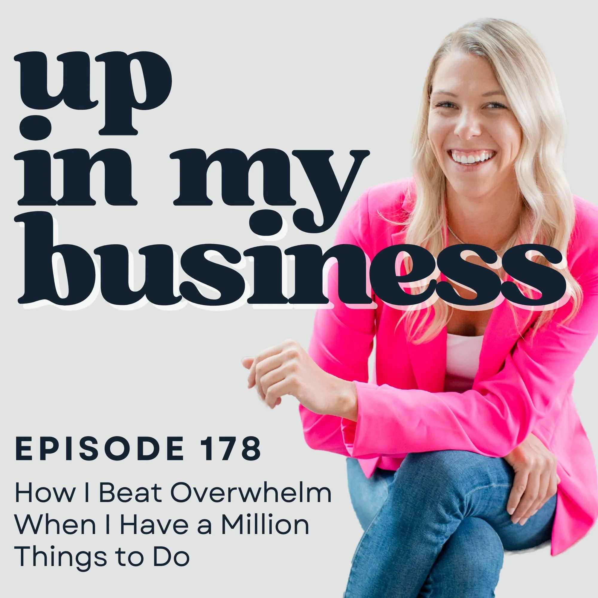 Episode 178: How I Beat Overwhelm When I Have a Million Things to Do