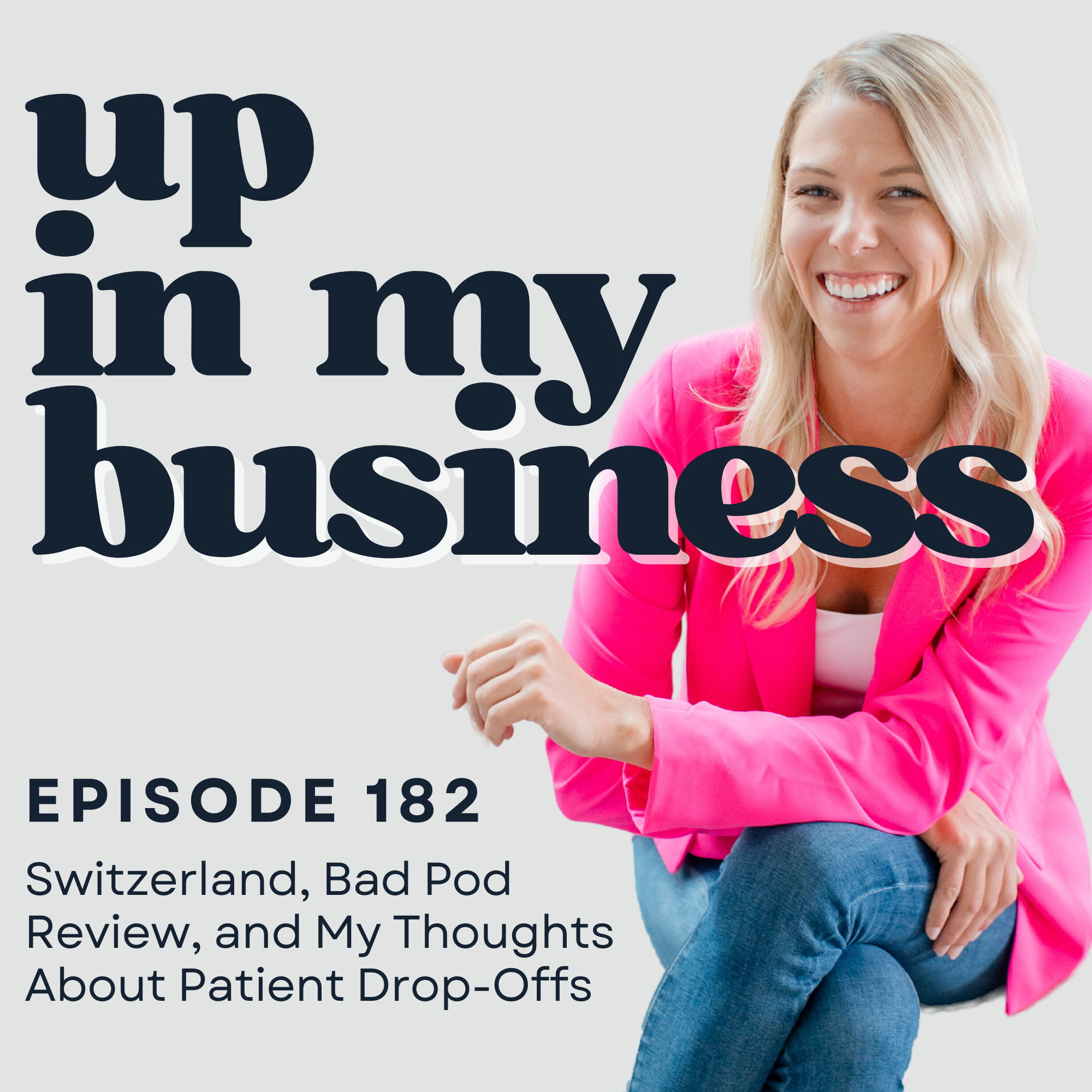 Episode 182: Switzerland, Bad Pod Review, and My Thoughts About Patient Drop-Offs