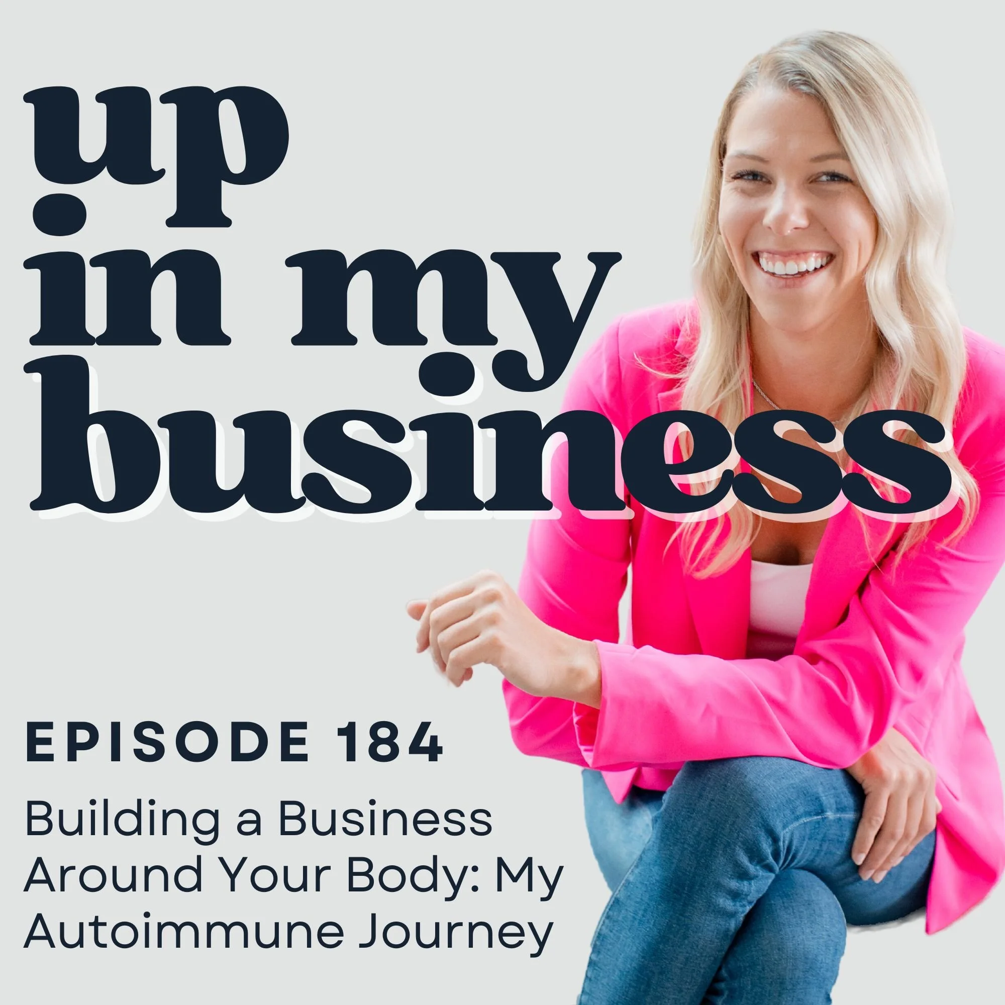 Episode 184: Building a Business Around Your Body: My Autoimmune Journey