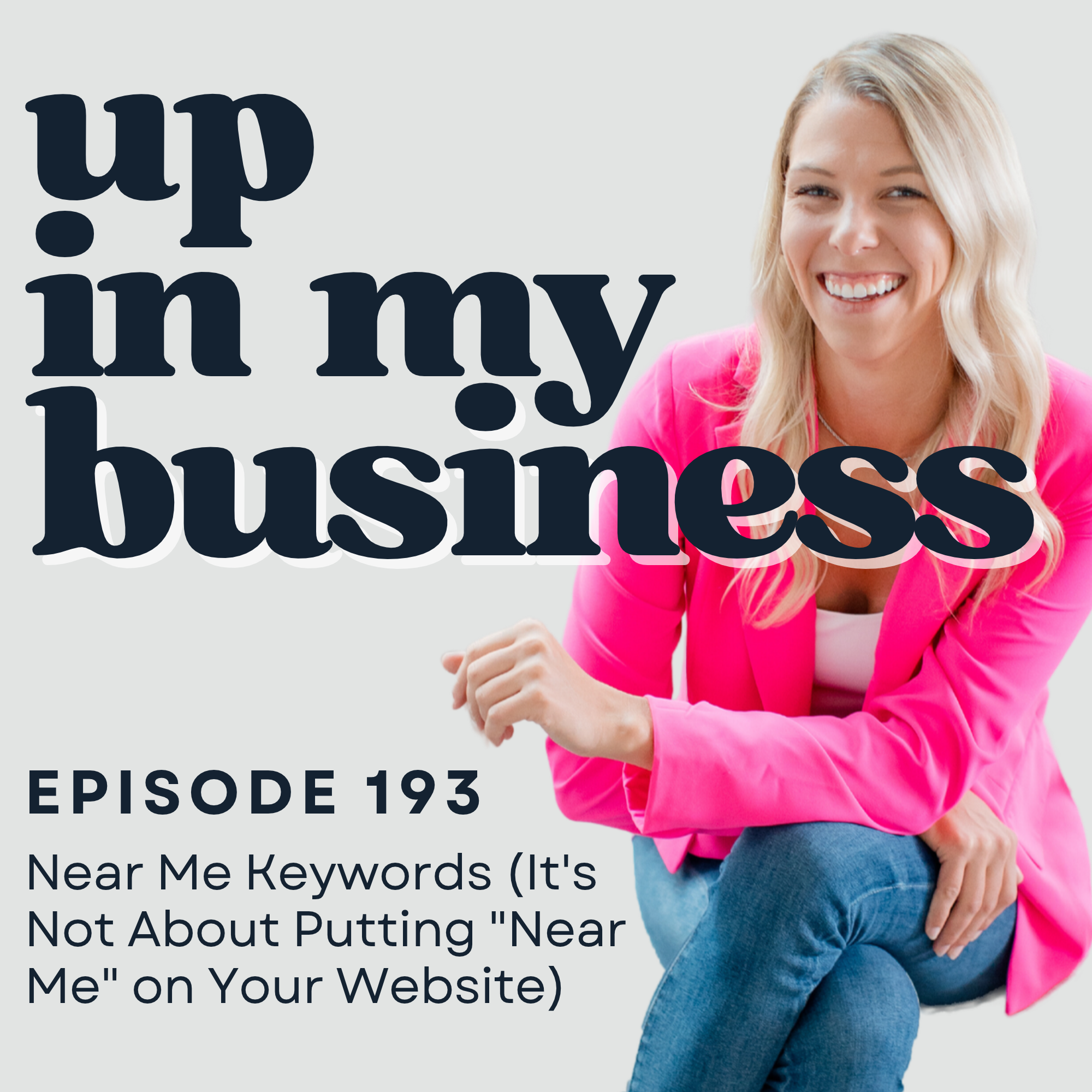 Episode 193: Near Me Keywords (It's Not About Putting "Near Me" on Your Website)