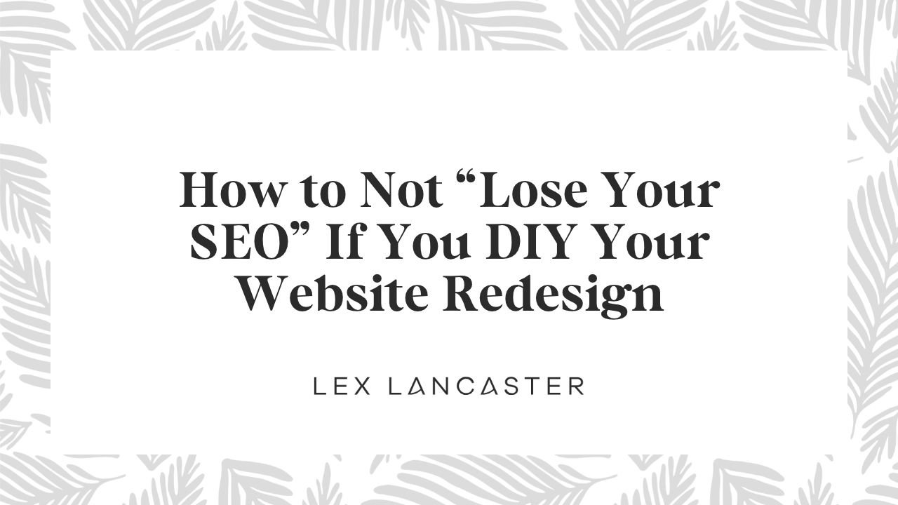 How to Not “Lose Your SEO” If You DIY Your Website Redesign