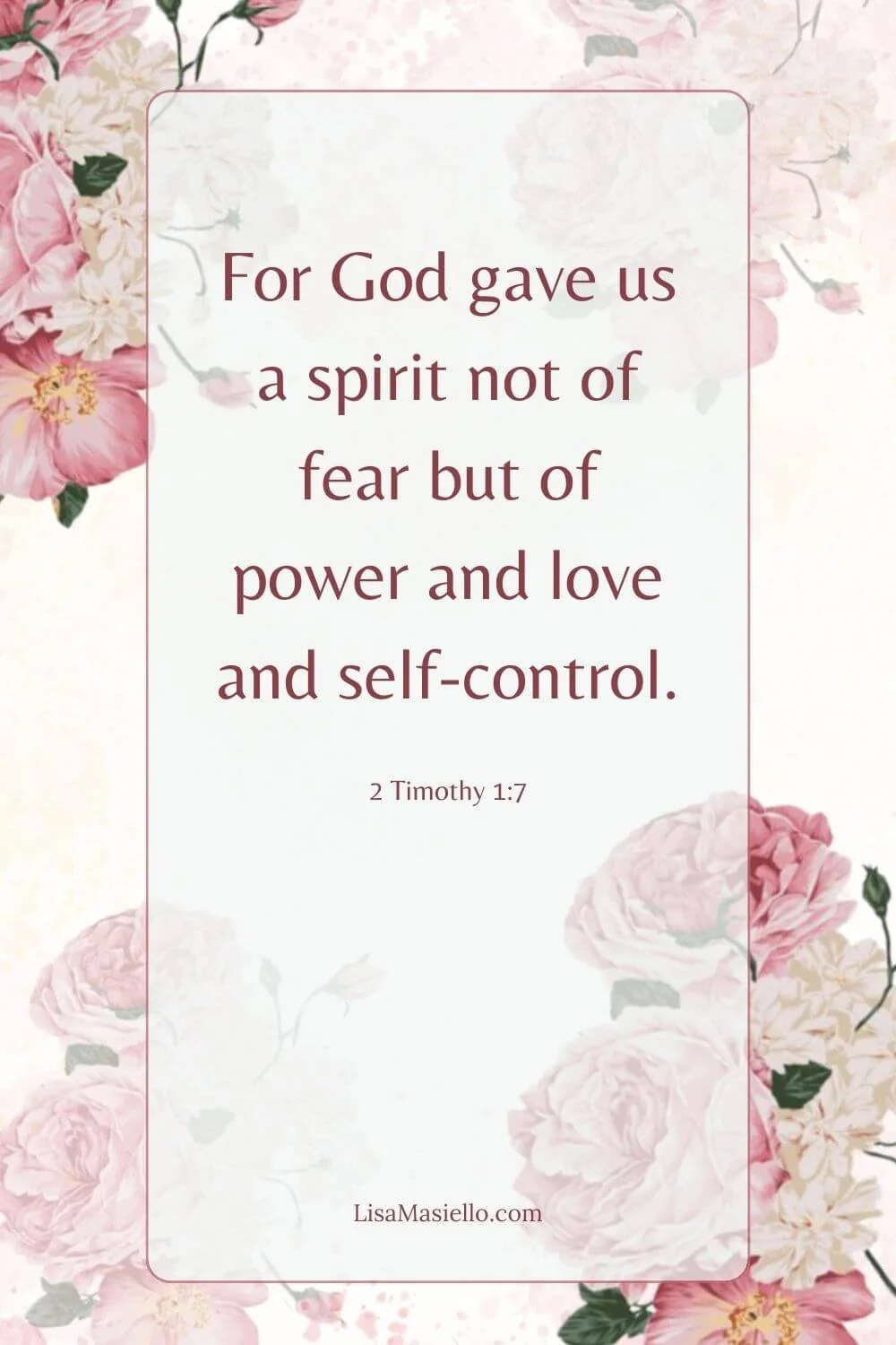 Flowery inspirational poster with Bible quote, For God gave us a spirit not of fear but of power and love and self-control from 2 Timothy 1:7.