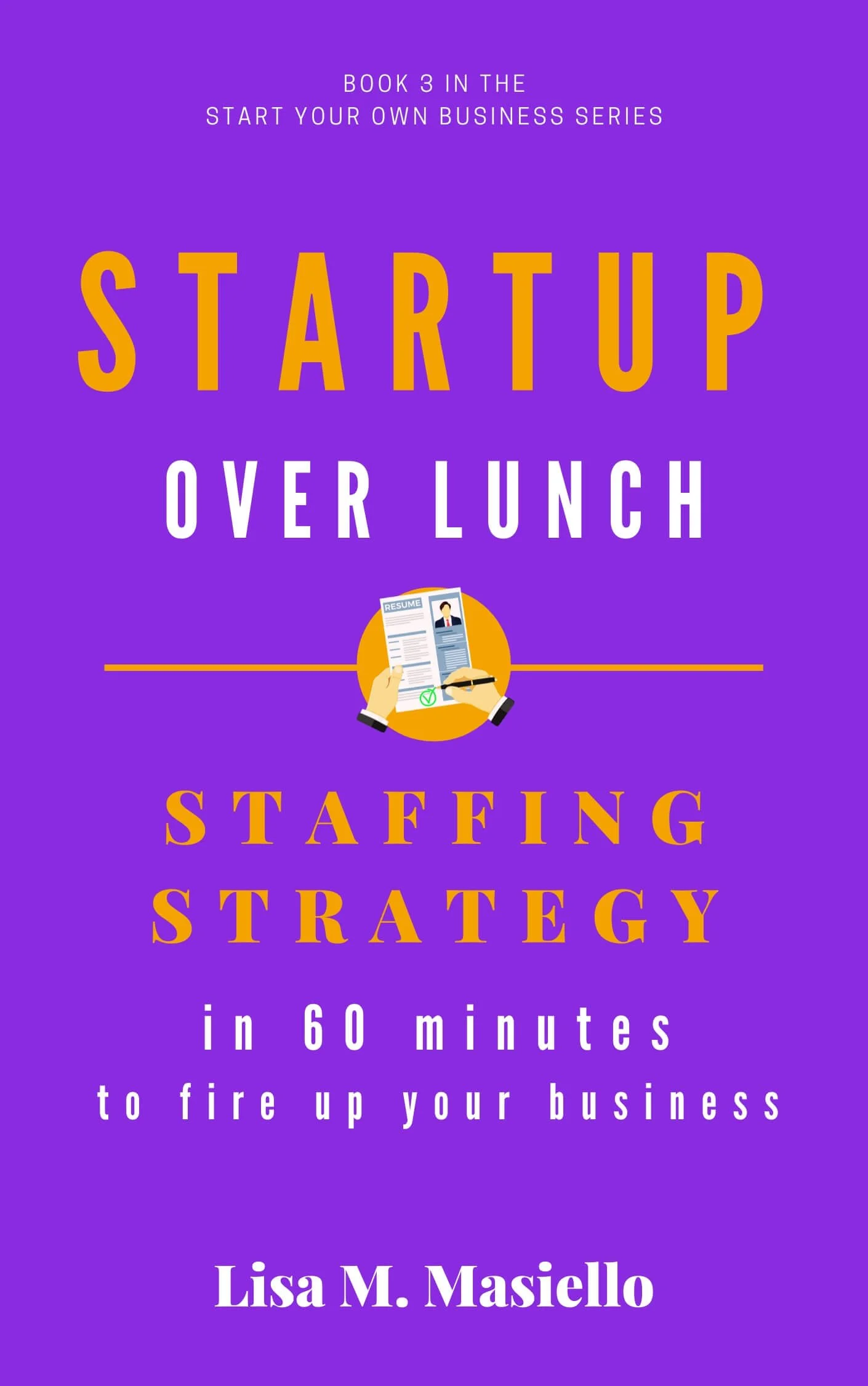 Staffing strategy book for entrepreneurs by Lisa Masiello.