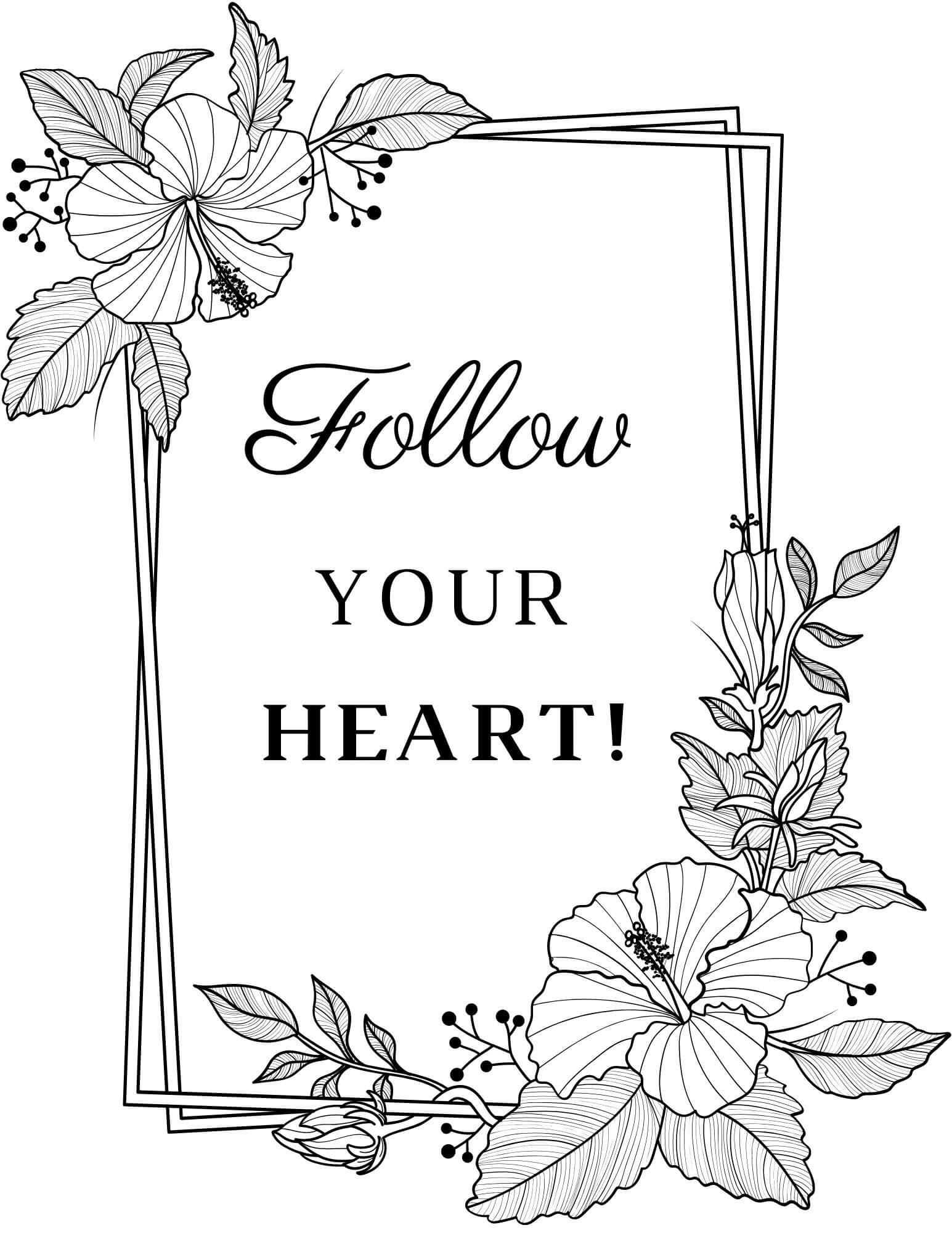 Downloadable free adult coloring page of a floral frame with follow your heart quote.