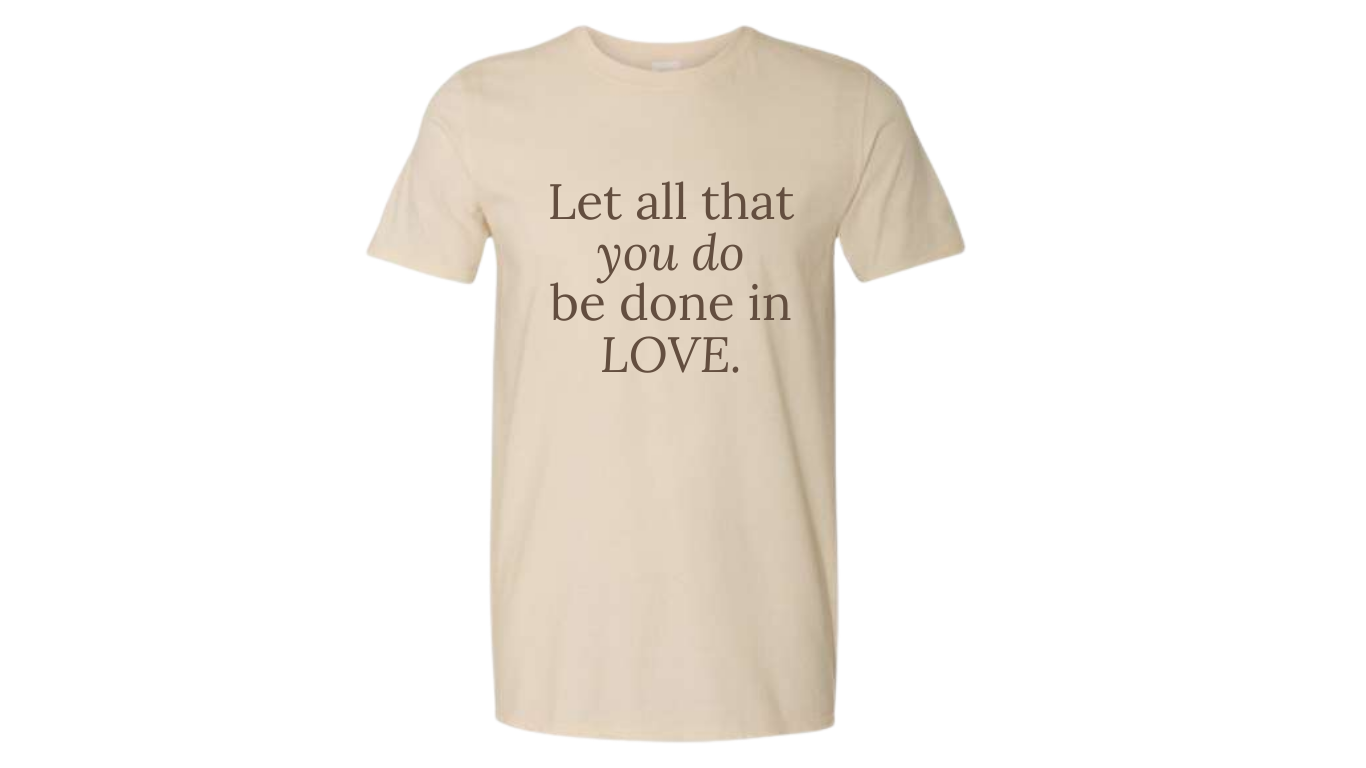 Let All That You Do Be Done In Love Adult Softstyle T-Shirt
