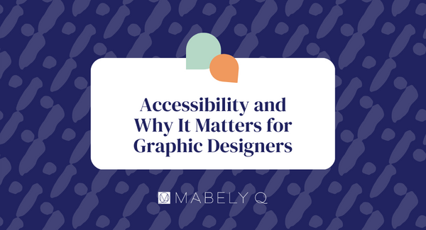 Accessibility and Why It Matters for Graphic Designers (Content Creators, Brand Designers, Web Designers)