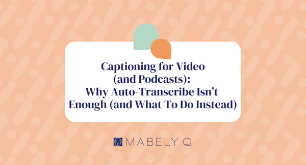 Why Auto-Captions Aren't Enough: A  Guide to Captioning for Video and Podcasts